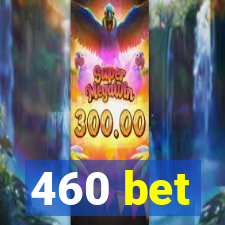 460 bet